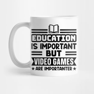 Education is important, but video games are importanter Mug